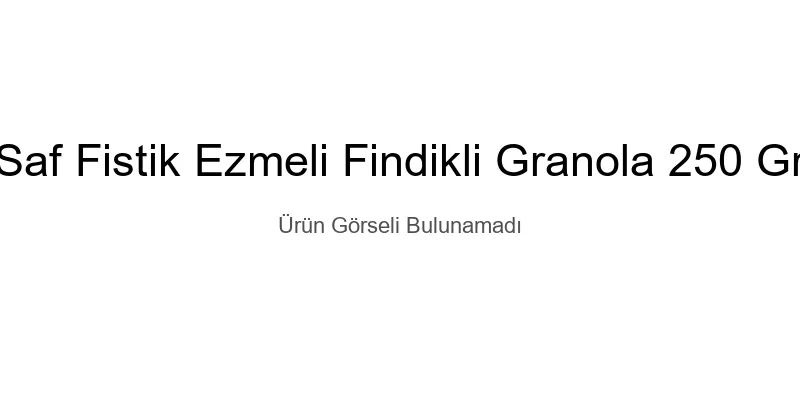 SAF FISTIK EZMELI & FINDIKLI GRANOLA 250 GR